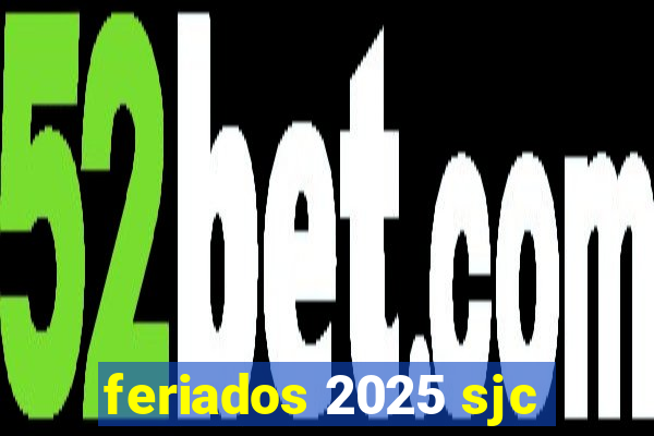 feriados 2025 sjc