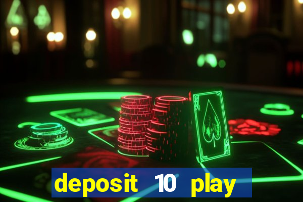 deposit 10 play with 40 casino