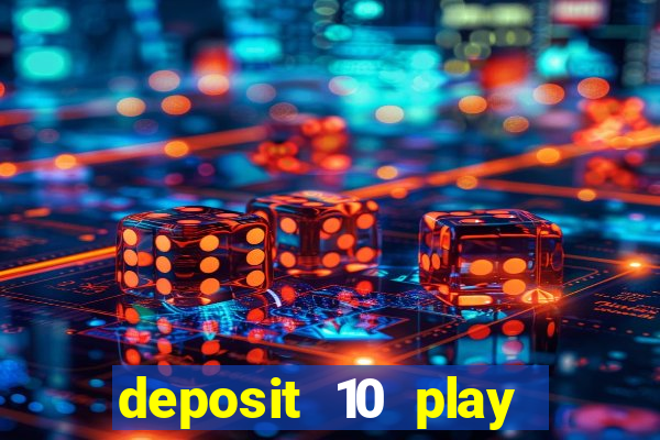 deposit 10 play with 40 casino