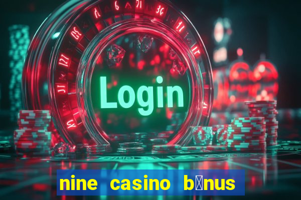 nine casino b贸nus sem dep贸sito