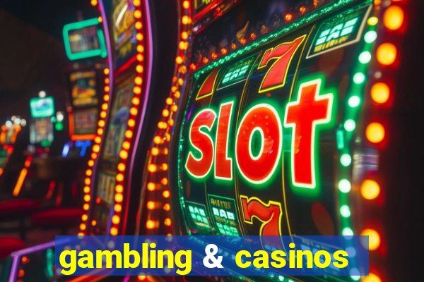 gambling & casinos