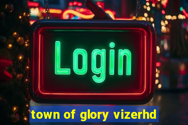 town of glory vizerhd