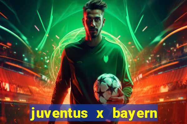 juventus x bayern de munique