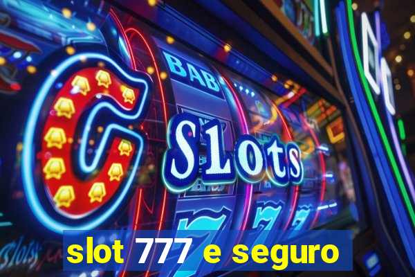 slot 777 e seguro