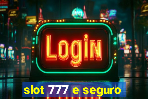 slot 777 e seguro