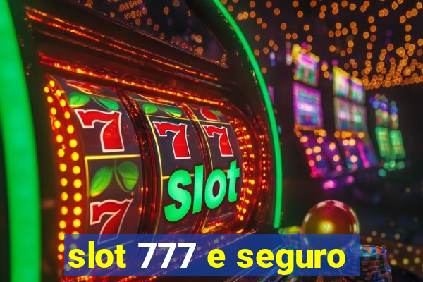 slot 777 e seguro