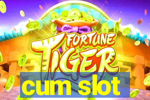 cum slot