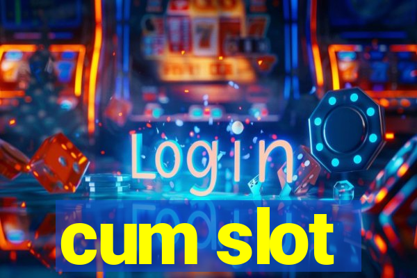 cum slot