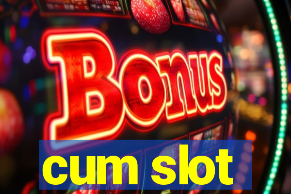 cum slot