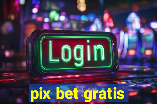 pix bet gratis