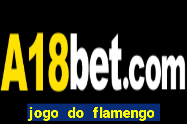 jogo do flamengo que horas