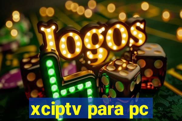 xciptv para pc