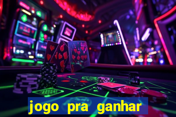 jogo pra ganhar dinheiro online