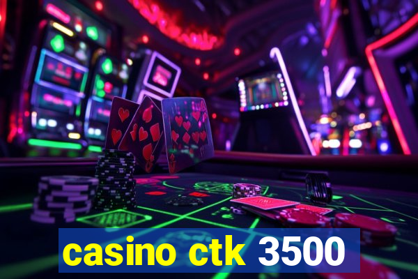 casino ctk 3500