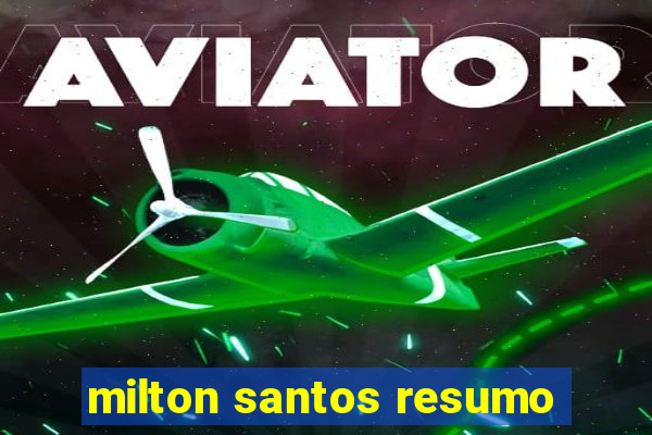 milton santos resumo