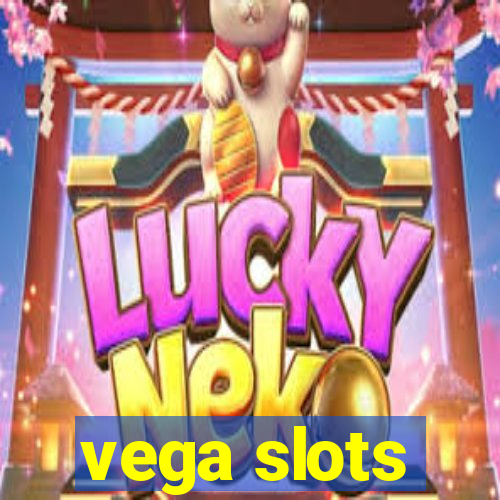 vega slots