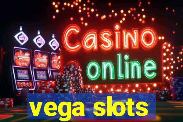 vega slots