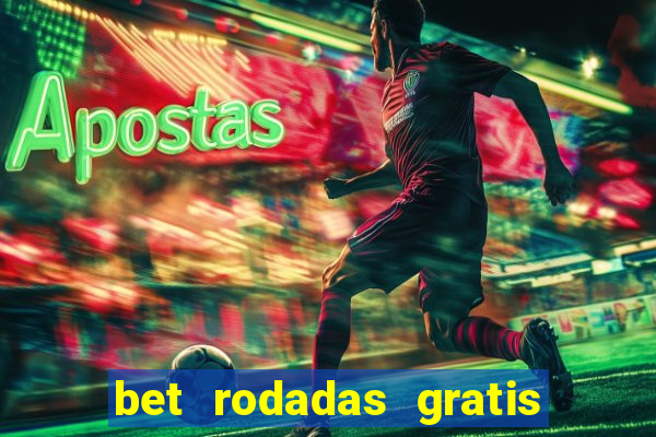 bet rodadas gratis sem depósito