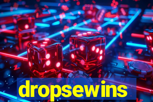 dropsewins