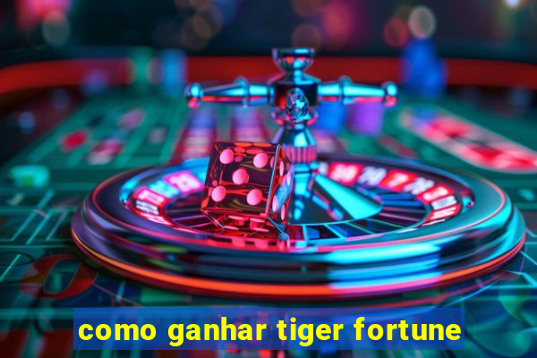 como ganhar tiger fortune