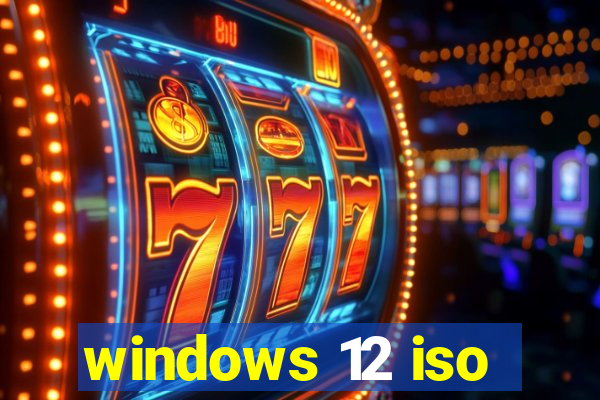 windows 12 iso