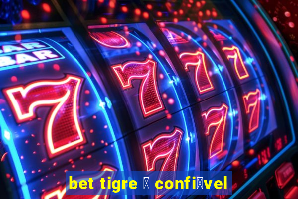 bet tigre 茅 confi谩vel