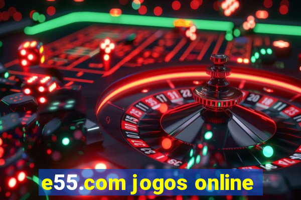 e55.com jogos online