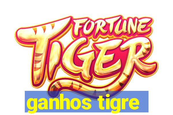 ganhos tigre