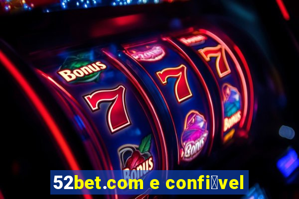 52bet.com e confi谩vel