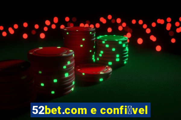 52bet.com e confi谩vel