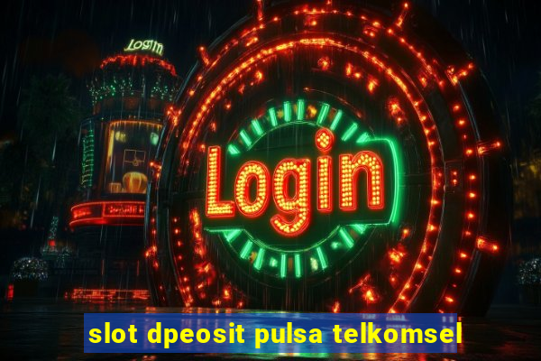 slot dpeosit pulsa telkomsel