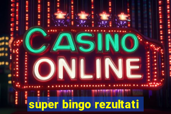 super bingo rezultati