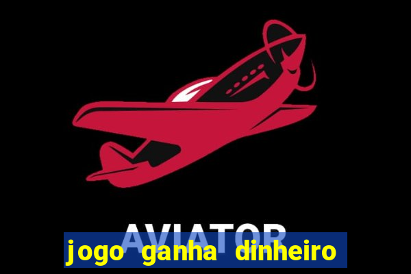 jogo ganha dinheiro na hora