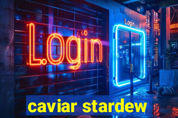 caviar stardew