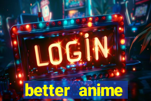 better anime download apk