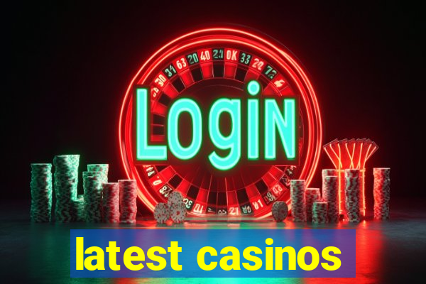 latest casinos