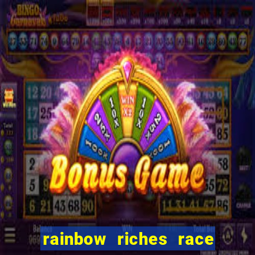 rainbow riches race day slot