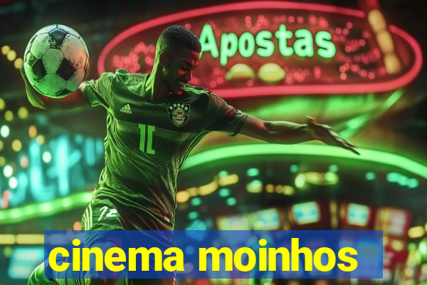 cinema moinhos