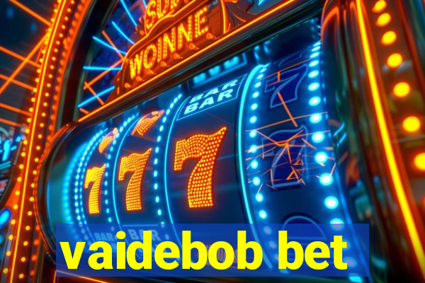 vaidebob bet