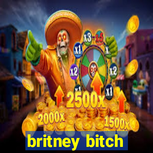 britney bitch