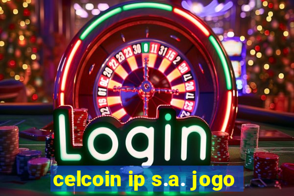 celcoin ip s.a. jogo