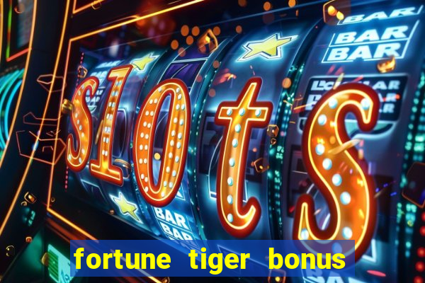 fortune tiger bonus de cadastro