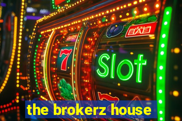 the brokerz house