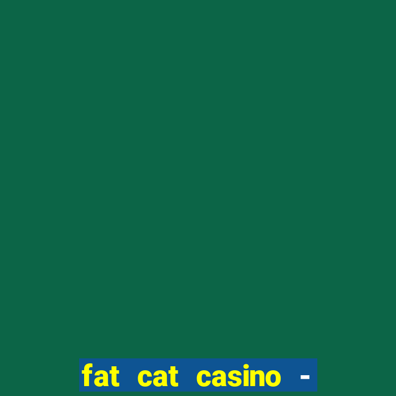 fat cat casino - slots game