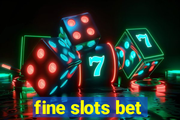 fine slots bet