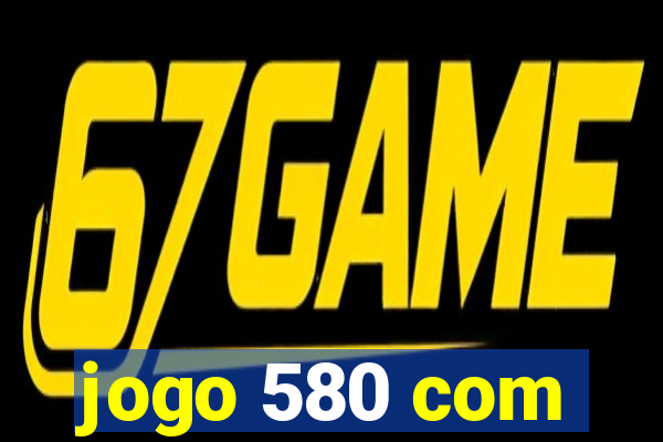 jogo 580 com