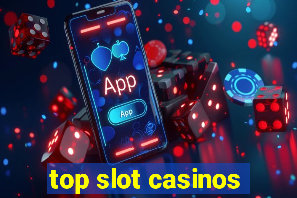 top slot casinos