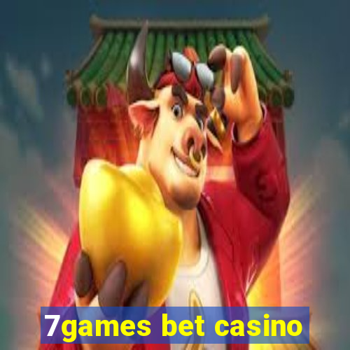 7games bet casino