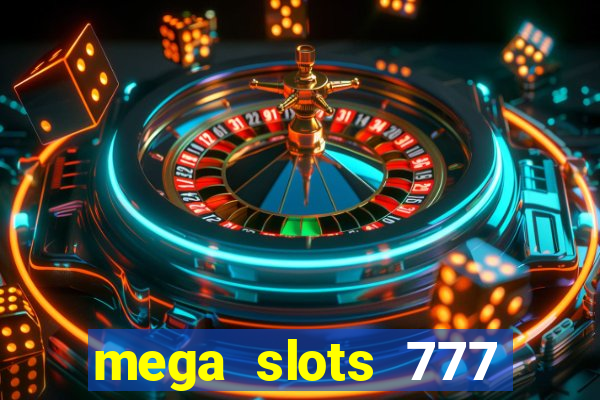 mega slots 777 casino acesso antecipado