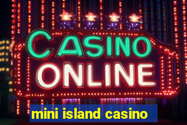 mini island casino